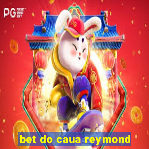 bet do caua reymond